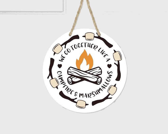 WE GO TOGETHER LIKE CAMPFIRE & MARSHMALLOWS 7X7 ROUND DOOR HANGER