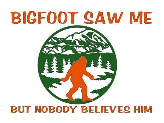 BIGFOOT SAW ME BUT NOBODY BELIEVES HIM T-SHIRT